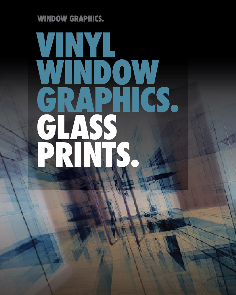 VINYL WINDOW GRAPHICS & GLASS PRINTS